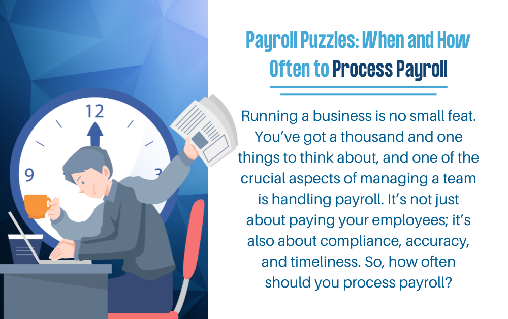 Payroll Puzzles: When and How Often to Process Payroll